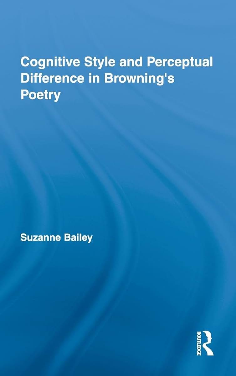 Cognitive Style and Perceptual Difference in Browning's Poetry (Studies in Major Literary Authors)
