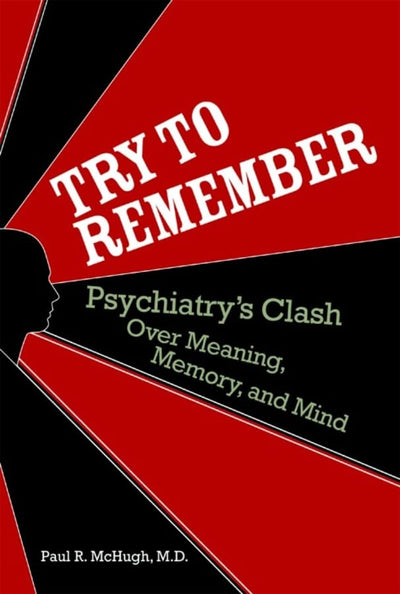 Try to Remember: Psychiatry's Clash over Meaning, Memory, and Mind