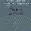 The Way to Nicaea (The Formation of Christian Theology, V. 1)