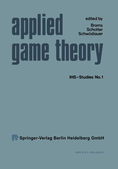 Applied Game Theory: Proceedings of a Conference at the Institute for Advanced Studies, Vienna, June 13-16, 1978 (Ihs-Studies)