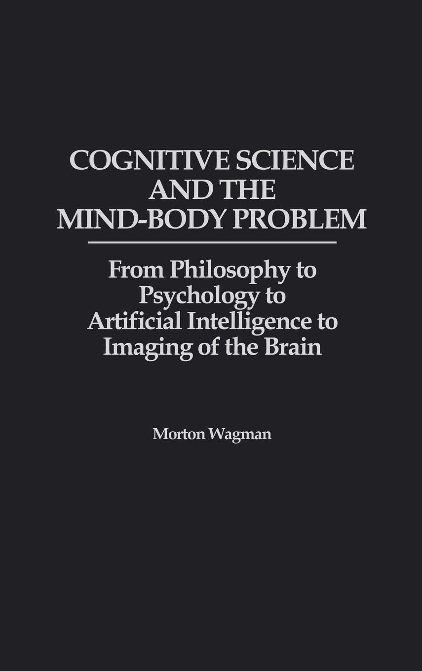 Cognitive Science and the Mind-Body Problem: From Philosophy to Psychology to Artificial Intelligence to Imaging of the Brain