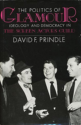 The Politics of Glamour: Ideology and Democracy in the Screen Actors Guild