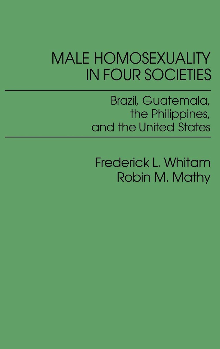 Male Homosexuality in Four Societies: Brazil, Guatemala, the Philippines, and the United States