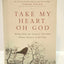 Take My Heart, Oh God: Riches from the Greatest Christian Women Writers of All Time