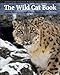 The Wild Cat Book: Everything You Ever Wanted to Know about Cats