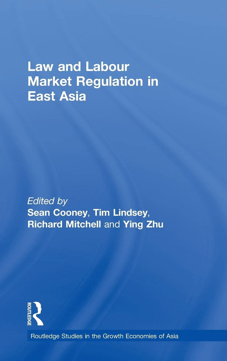 Law and Labour Market Regulation in East Asia (Routledge Studies in the Growth Economies of Asia)