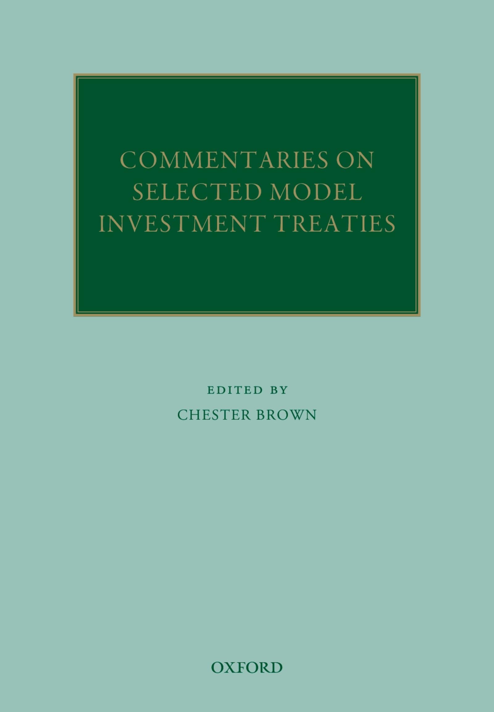Commentaries on Selected Model Investment Treaties (Oxford Commentaries on International Law)