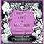 Hurts Like a Mother: A Cautionary Alphabet