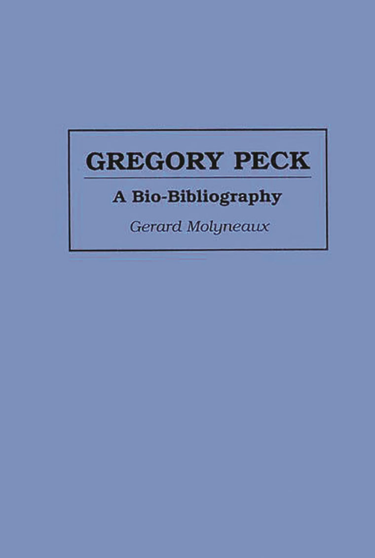 Gregory Peck: A Bio-Bibliography (Bio-Bibliographies in the Performing Arts)