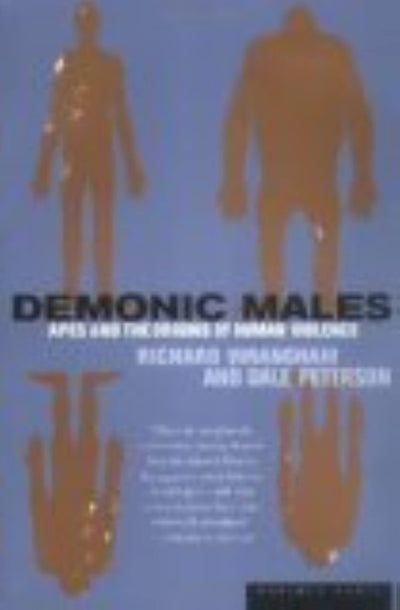 Demonic Males: Apes and the Origins of Human Violence