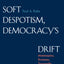 Soft Despotism, Democracy's Drift: Montesquieu, Rousseau, Tocqueville & the Modern Prospect