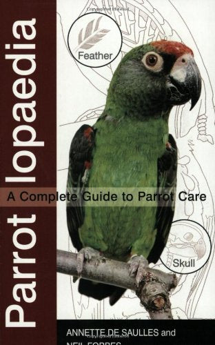 Parrotlopaedia: A Complete Guide to Parrot Care