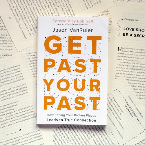 Get Past Your Past: How Facing Your Broken Places Leads to True Connection