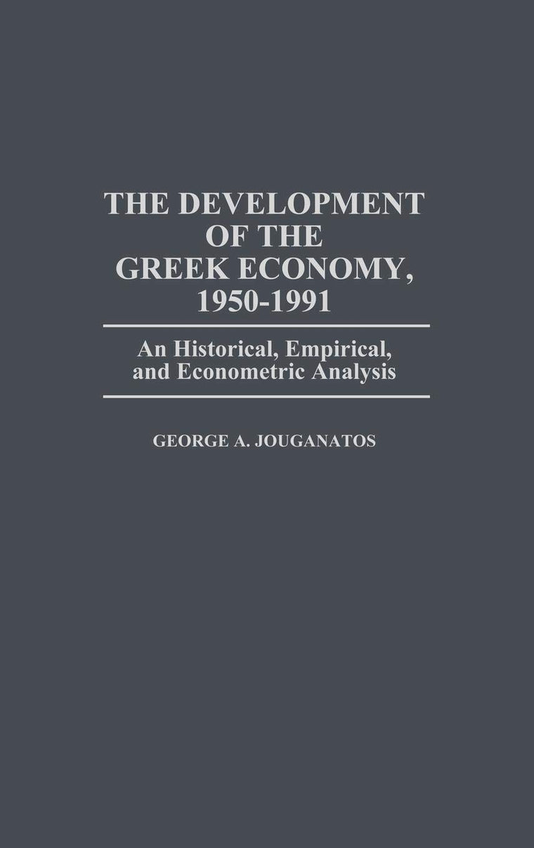 The Development of the Greek Economy, 1950-1991: An Historical, Empirical, and Econometric Analysis (Contributions in Economics and Economic History)