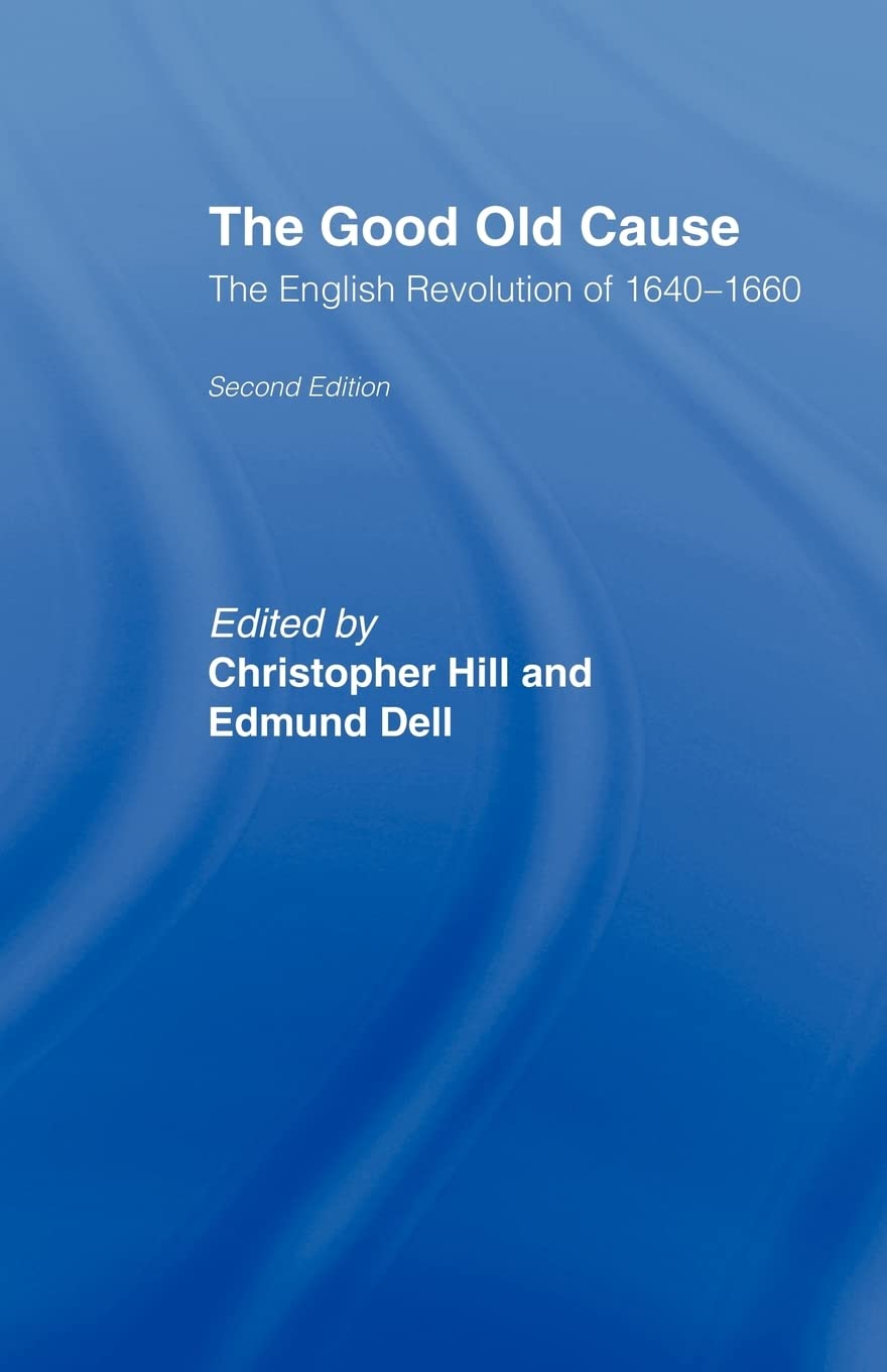 The Good Old Cause: English Revolution of 1640-1660