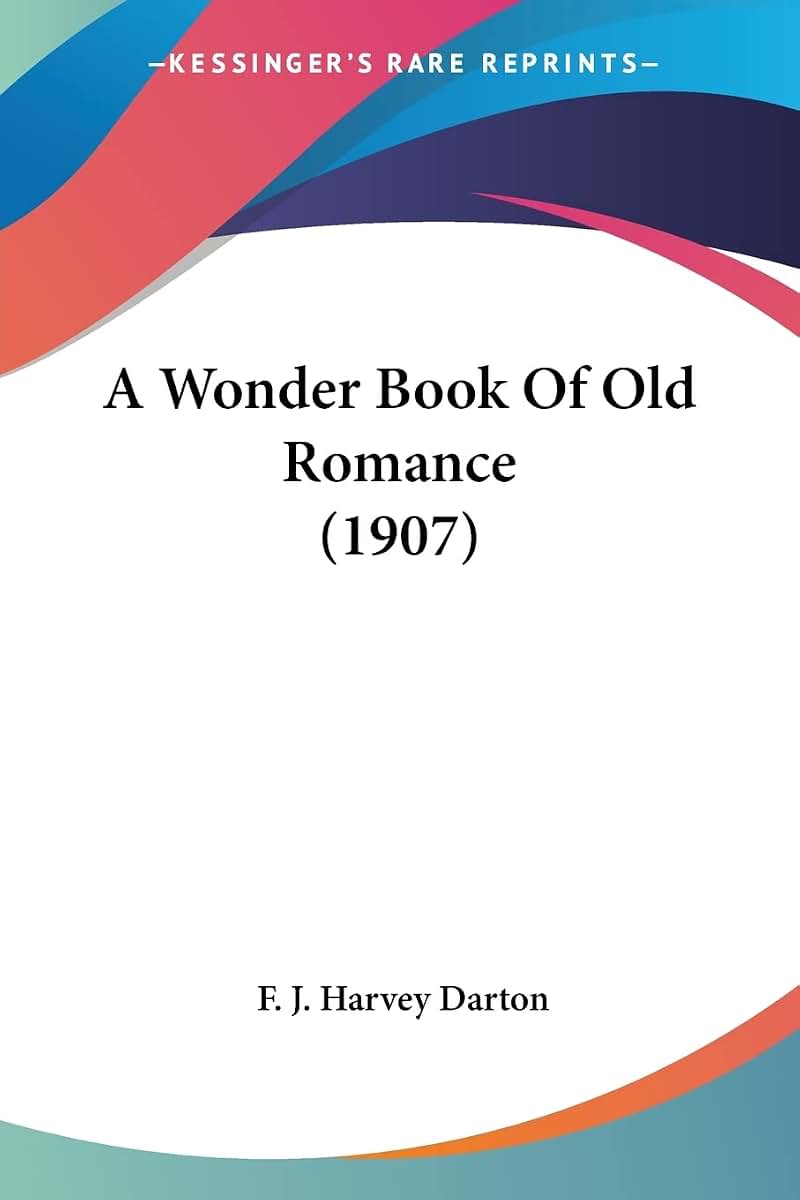 A Wonder Book Of Old Romance (1907)
