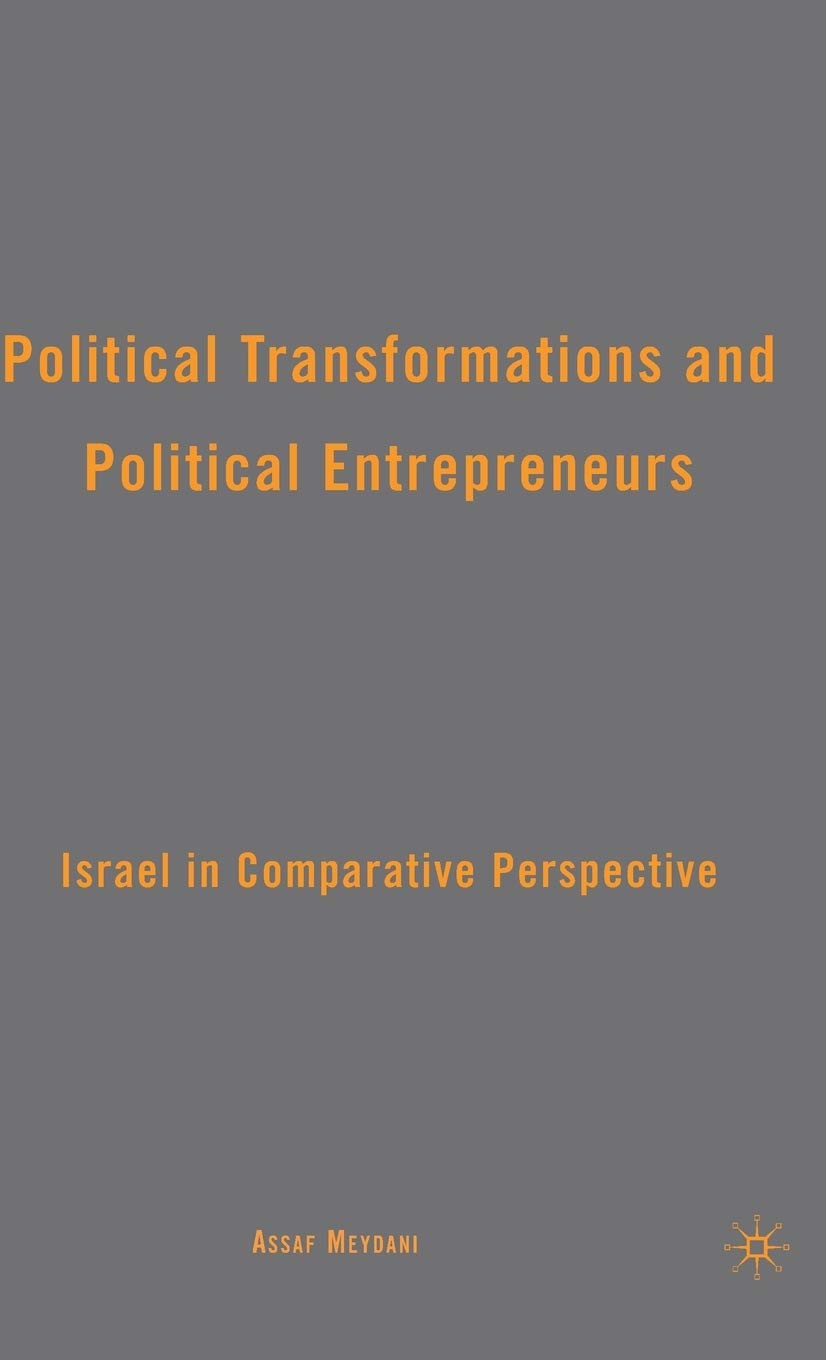 Political Transformations and Political Entrepreneurs: Israel in Comparative Perspective