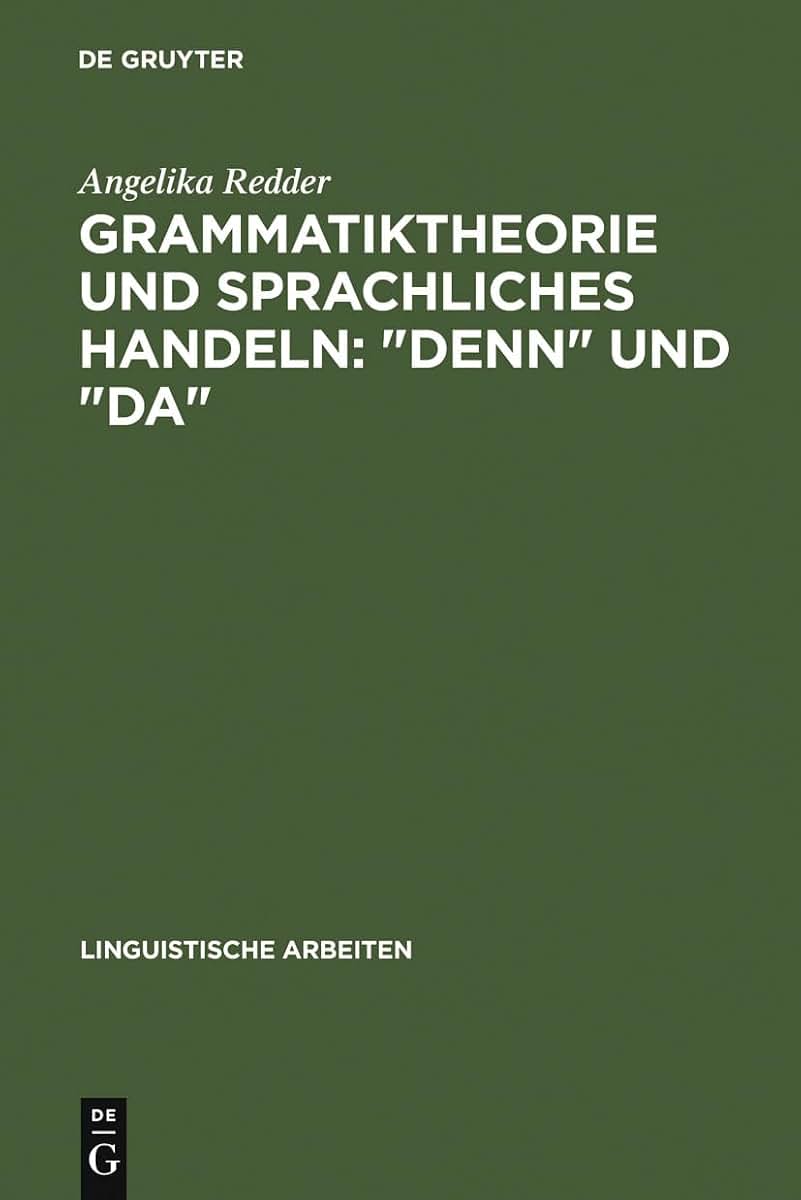 Grammatiktheorie und sprachliches Handeln: "denn" und "da" (Linguistische Arbeiten, 239) (German Edition)