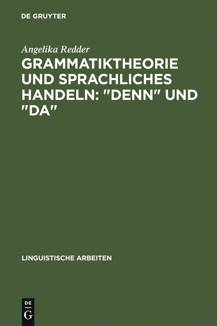 Grammatiktheorie und sprachliches Handeln: "denn" und "da" (Linguistische Arbeiten, 239) (German Edition)