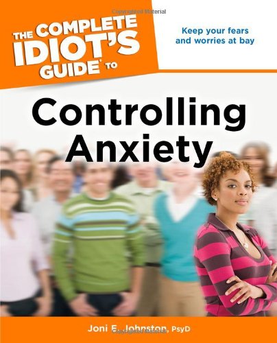 The Complete Idiot's Guide to Controlling Anxiety