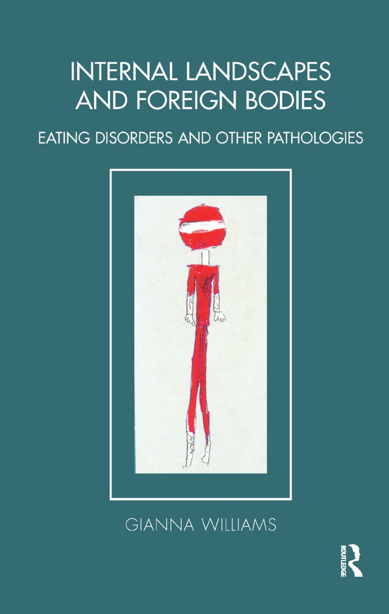 Internal Landscapes and Foreign Bodies: Eating Disorders and Other Pathologies (Tavistock Clinic Series)