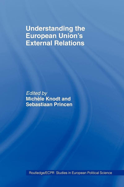 Understanding the European Union's External Relations (Routledge/ECPR Studies in European Political Science)