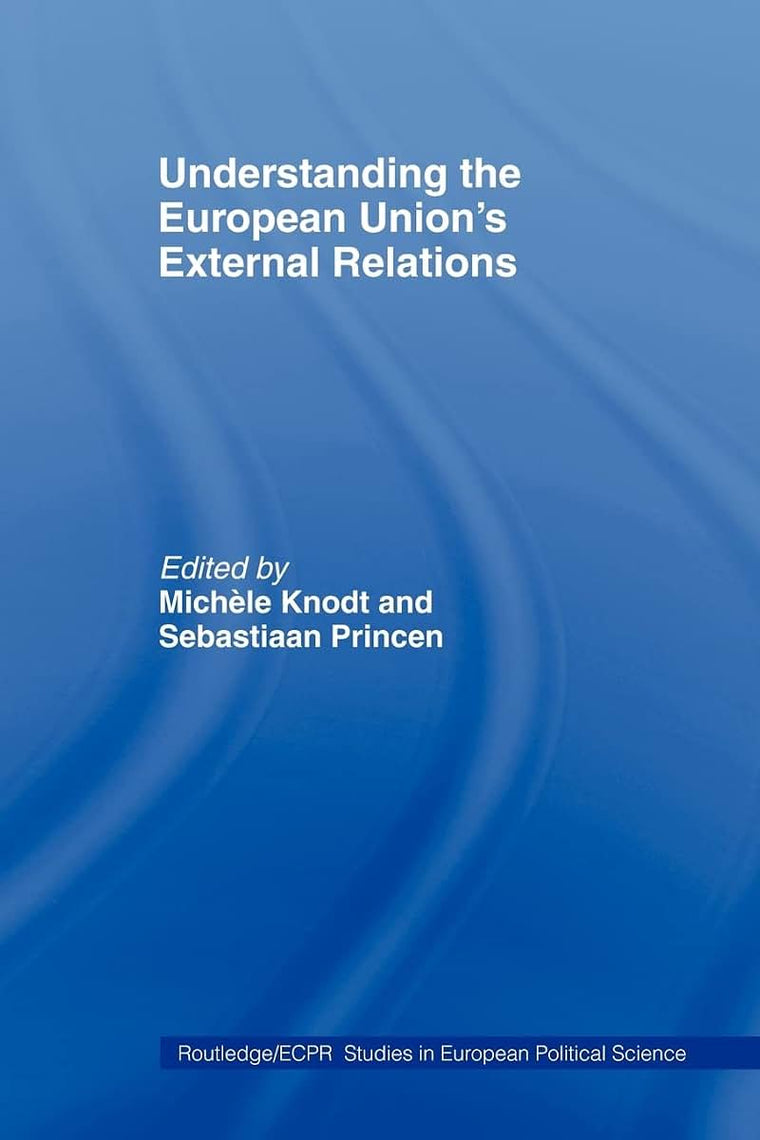 Understanding the European Union's External Relations (Routledge/ECPR Studies in European Political Science)