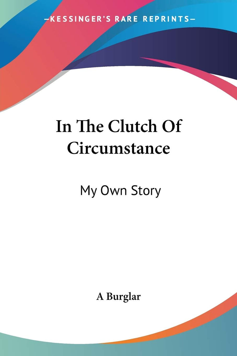 In The Clutch Of Circumstance: My Own Story