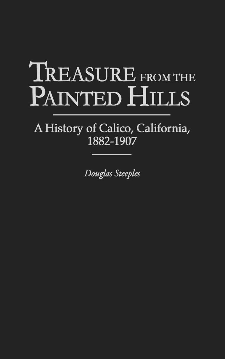 Treasure from the Painted Hills: A History of Calico, California, 1882-1907 (Contributions in Economics and Economic History)
