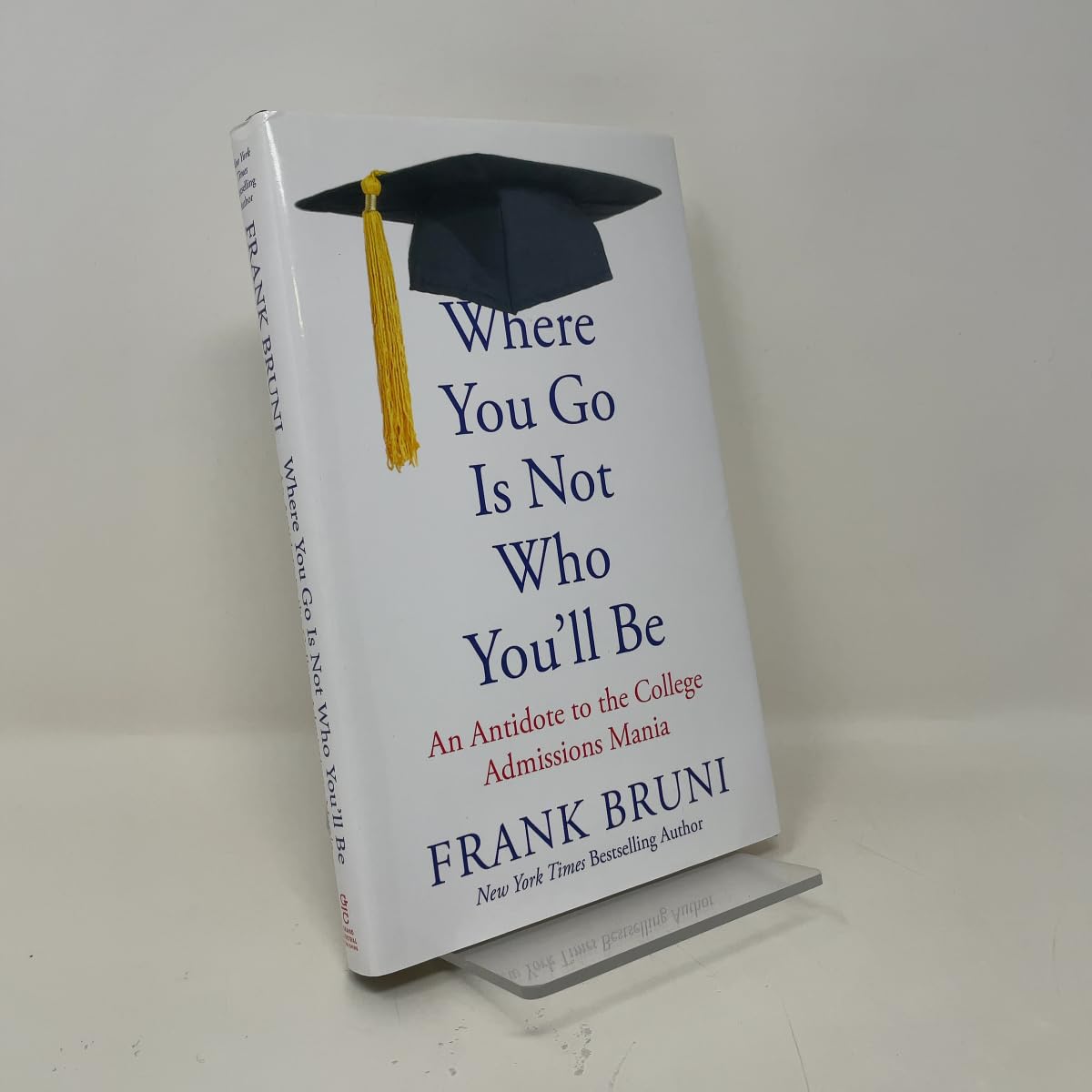 Where You Go Is Not Who You'll Be: An Antidote to the College Admissions Mania