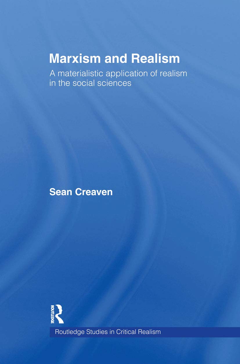 Marxism and Realism: A Materialistic Application of Realism in the Social Sciences (Routledge Studies in Critical Realism)