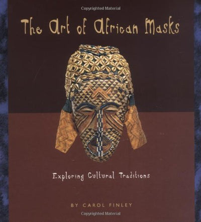 The Art of African Masks: Exploring Cultural Traditions (Art Around the World)