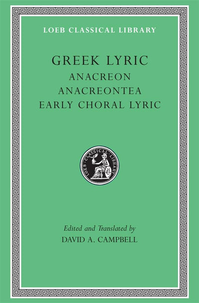 Greek Lyric II: Anacreon, Anacreontea, Choral Lyric from Olympis to Alcman (Loeb Classical Library No. 143) (Volume II)