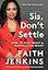 Sis, Don't Settle: How to Stay Smart in Matters of the Heart