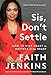 Sis, Don't Settle: How to Stay Smart in Matters of the Heart