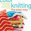Color Knitting the Easy Way: Essential Techniques, Perfect P