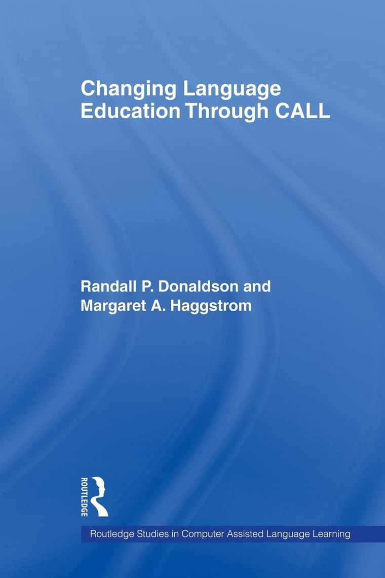 Changing Language Education Through CALL (Routledge Studies in Computer Assisted Language Learning)