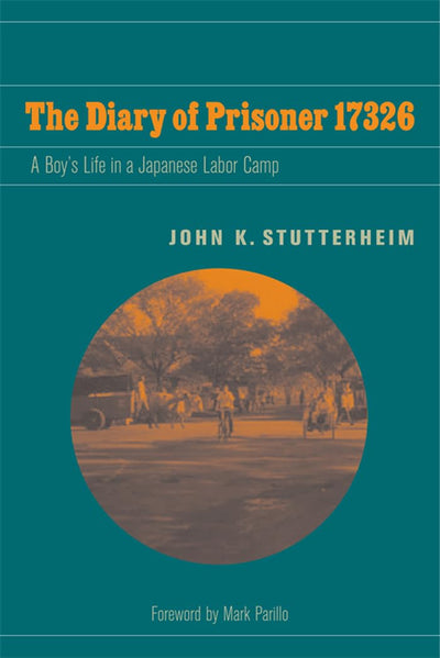 The Diary of Prisoner 17326: A Boy's Life in a Japanese Labor Camp (World War II: The Global, Human, and Ethical Dimension)