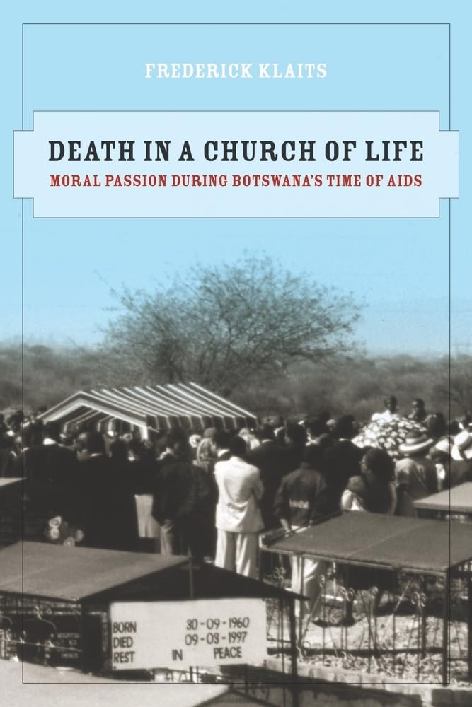 Death in a Church of Life: Moral Passion during Botswana's Time of AIDS (The Anthropology of Christianity) (Volume 8)