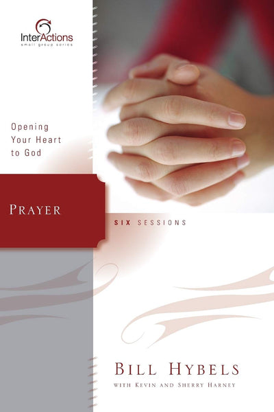 Prayer: Opening Your Heart to God (Interactions)