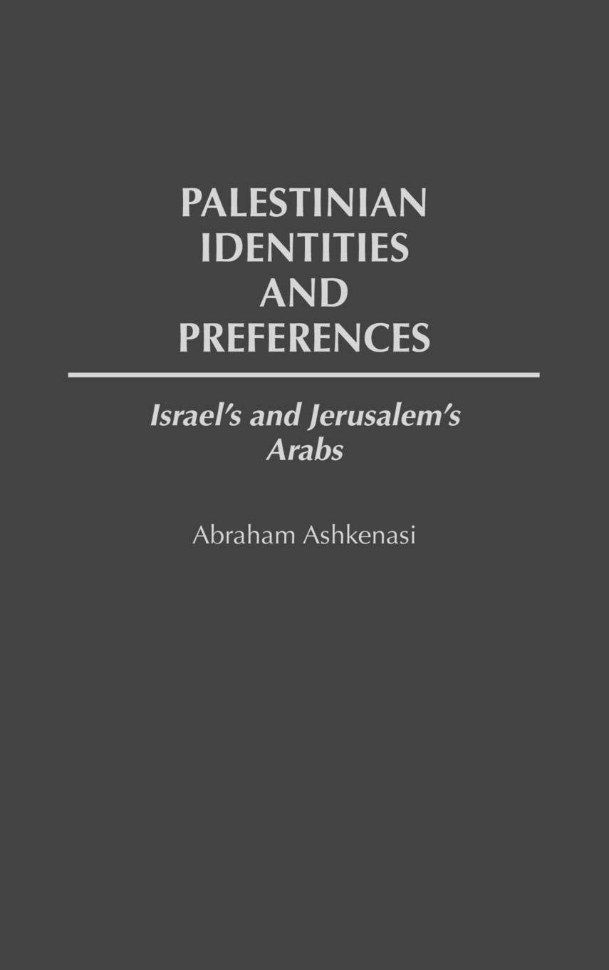 Palestinian Identities and Preferences: Israel's and Jerusalem's Arabs (117)