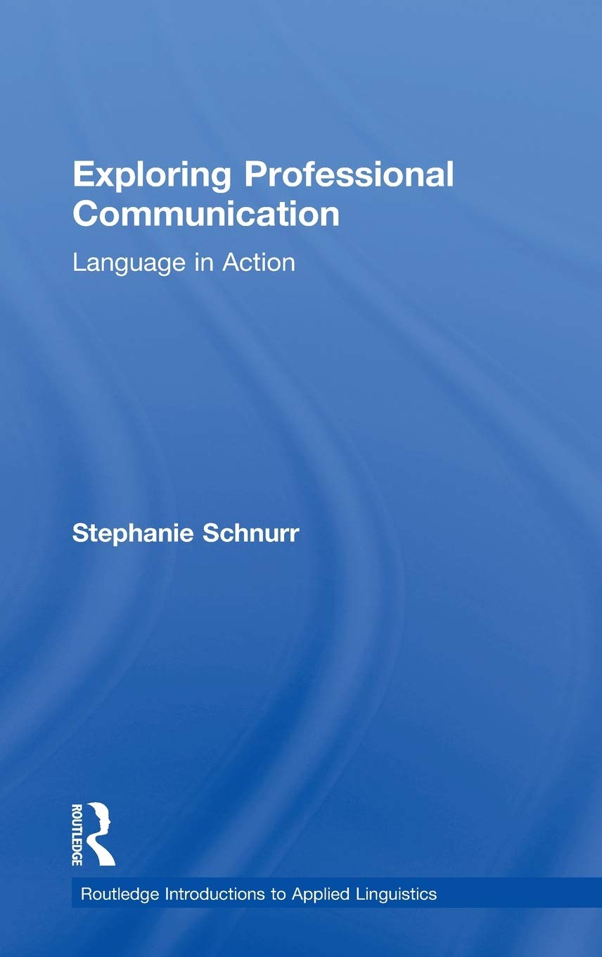 Exploring Professional Communication: Language in Action (Routledge Introductions to Applied Linguistics)