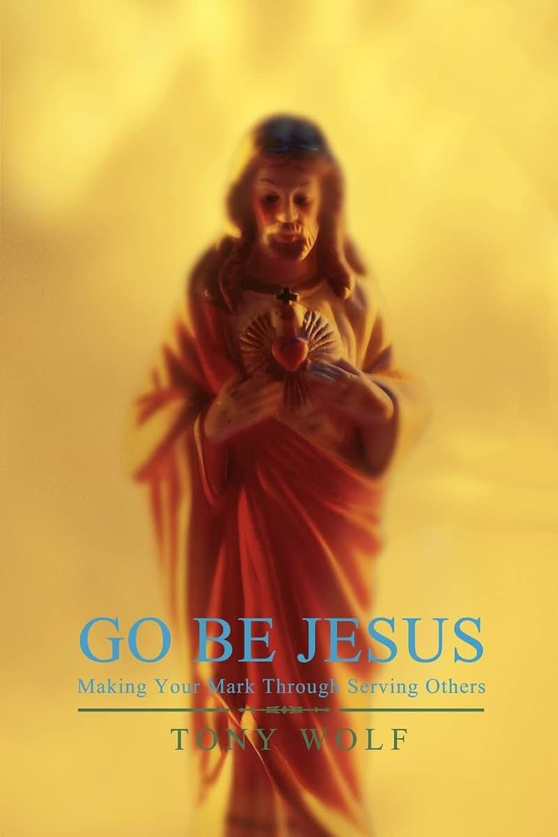 GO BE JESUS: Making Your Mark Through Serving Others