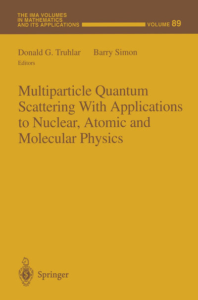 Multiparticle Quantum Scattering with Applications to Nuclear, Atomic and Molecular Physics (The IMA Volumes in Mathematics and its Applications)