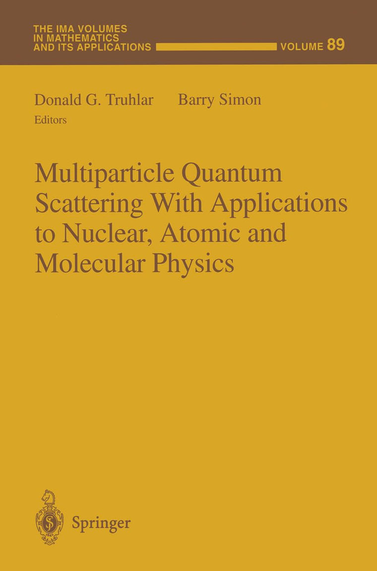 Multiparticle Quantum Scattering with Applications to Nuclear, Atomic and Molecular Physics (The IMA Volumes in Mathematics and its Applications)
