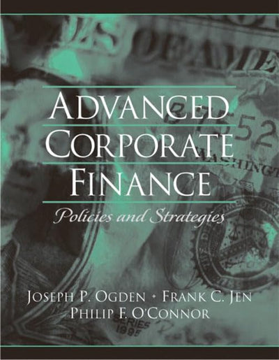 Advanced Corporate Finance by Ogden, Joseph