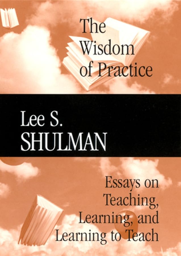 The Wisdom of Practice: Essays on Teaching, Learning, and Le