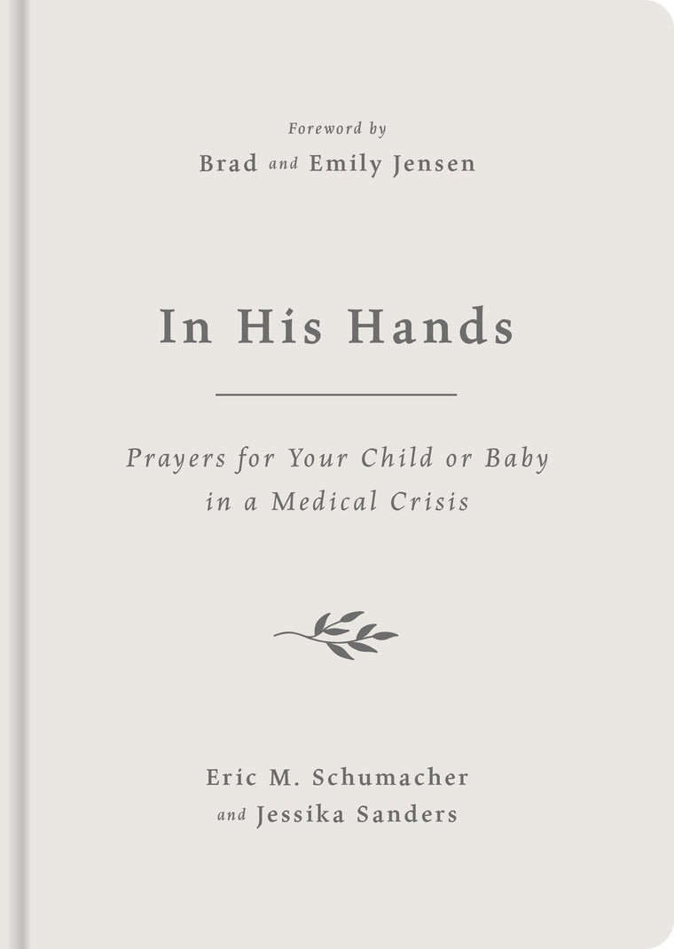 In His Hands: Prayers for Your Child or Baby in a Medical Crisis (Help when your unborn baby or child is seriously or terminally ill, miscarriage, stillbirth, cancer, loss, grief.)