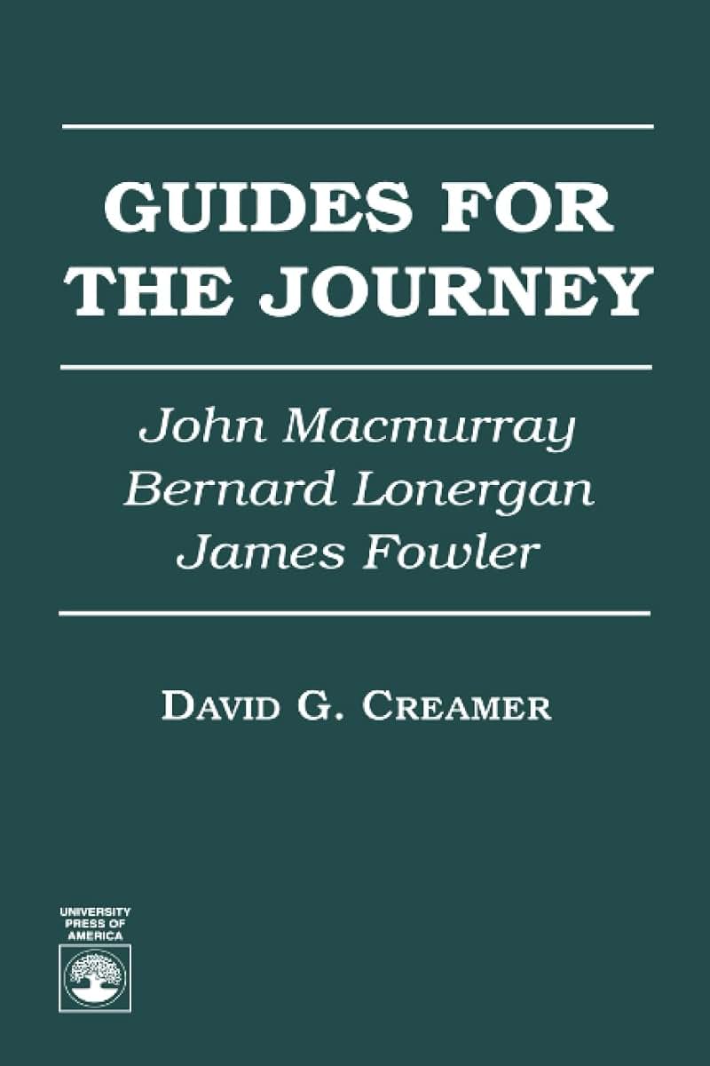 Guides for the Journey: John MacMurray, Bernard Lonergan, and James Fowler