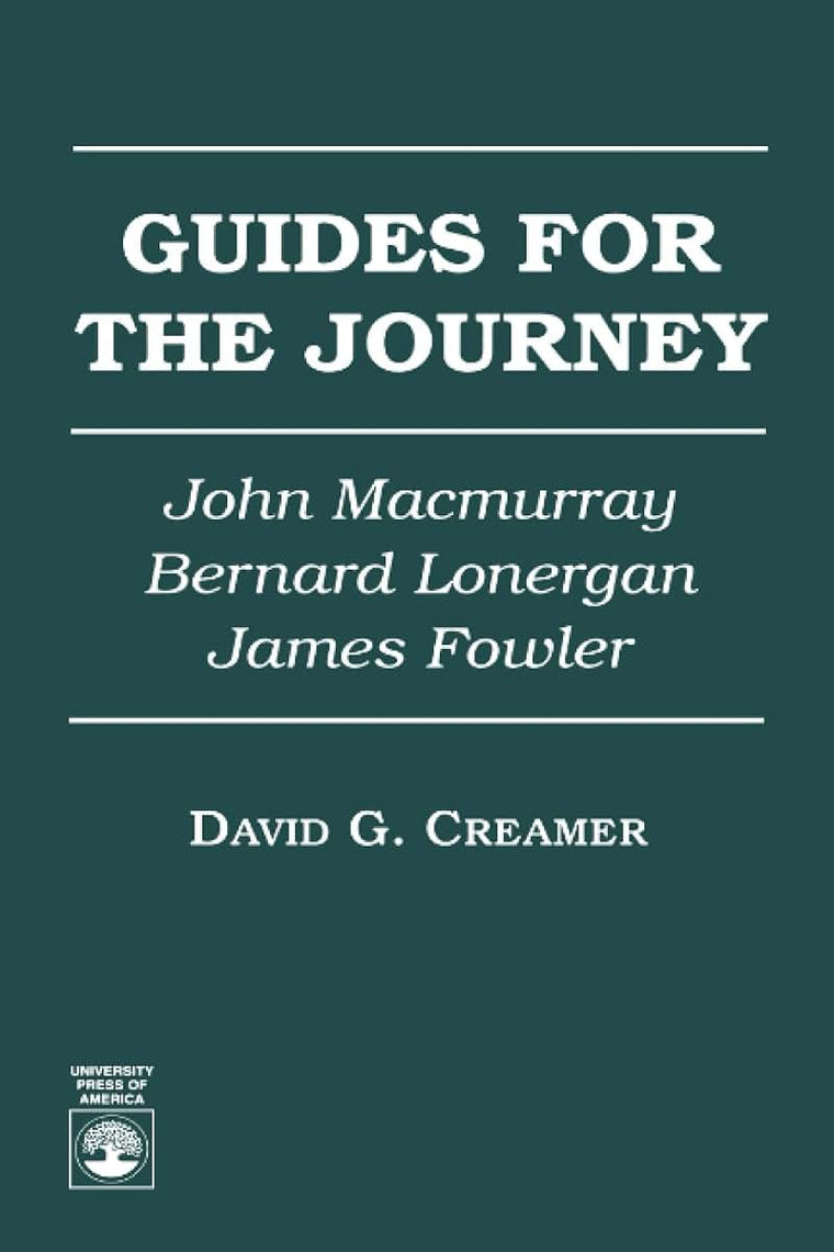 Guides for the Journey: John MacMurray, Bernard Lonergan, and James Fowler
